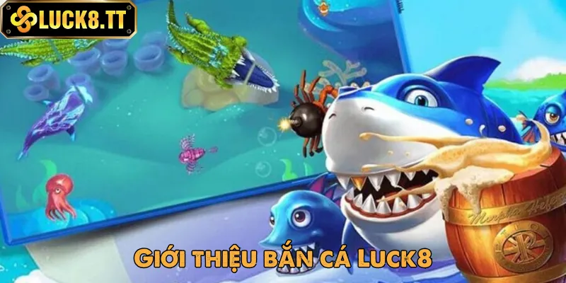 Bắn cá Luck8 là sảnh chơi được yêu thích Bắn cá Luck8 là sảnh chơi được yêu thích