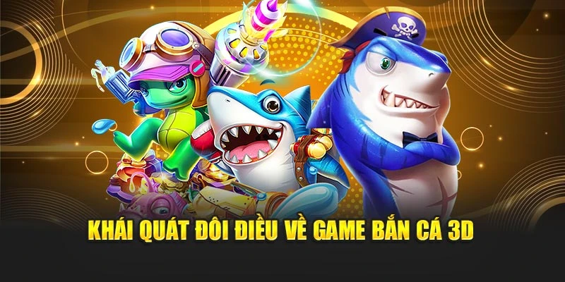 Khái quát đôi điều về game bắn cá 3D Khái quát đôi điều về game bắn cá 3D