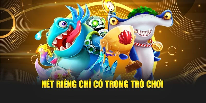 Nét riêng chỉ có trong trò chơi Nét riêng chỉ có trong trò chơi