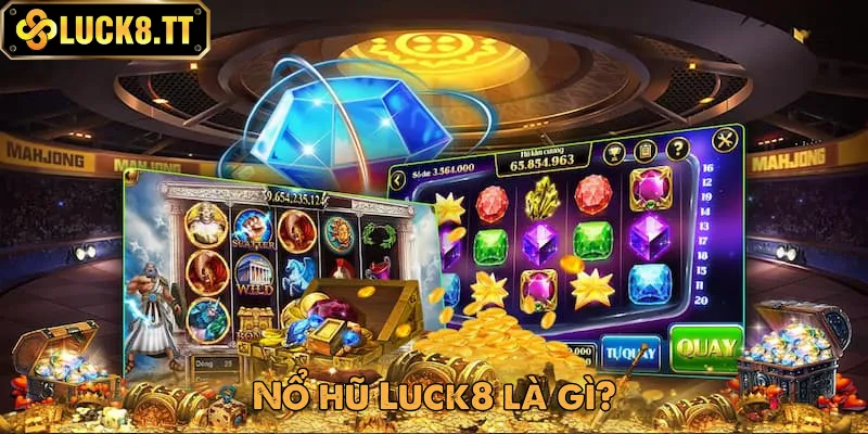 Nổ hũ Luck8 là sảnh chơi cực đỉnh Nổ hũ Luck8 là sảnh chơi cực đỉnh