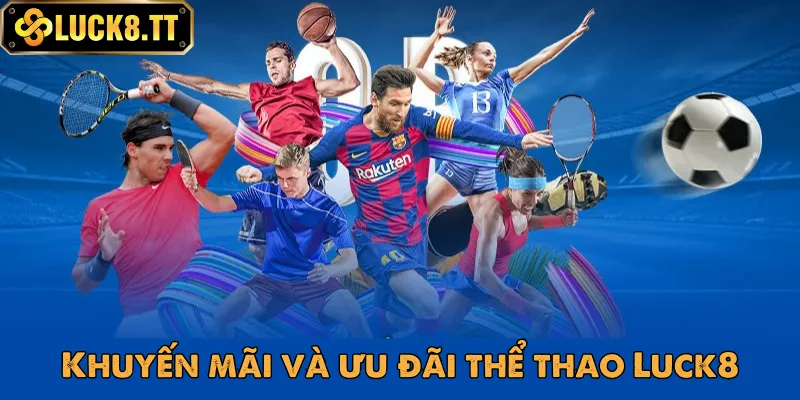 Khuyến mãi thể thao Luck8 cực lớn cho mọi thành viên tham gia Khuyến mãi thể thao Luck8 cực lớn cho mọi thành viên tham gia